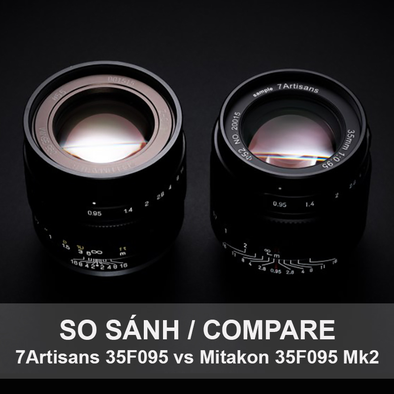 So sánh 7Artisans 35mm f095 vs Mitakon 35mm f095 mark II