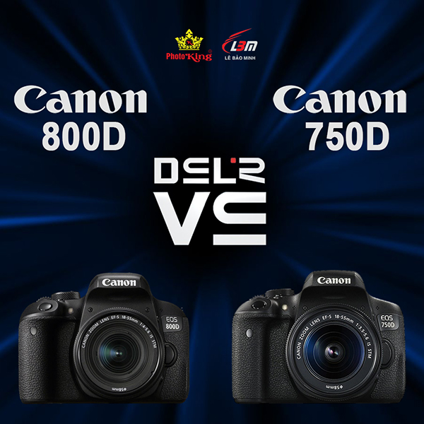 Những lý do nên chọn Canon 800D so với Canon 750D